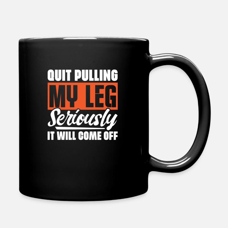 Quit Pulling My Leg Seriously It Will Fall Off - - Full Colour Mug - black