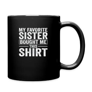 My Favorite Sister bought me this Shirt - Full Colour Mug - black - Right