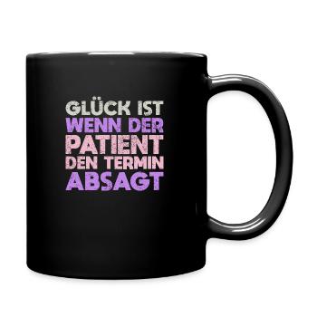 Glück Ist Wenn Der Patient Den Termin Absagt - Tasse einfarbig - Schwarz - Rechts