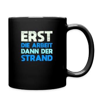 Erst Die Arbeit, Dann Der Strand - Tasse einfarbig - Schwarz - Rechts