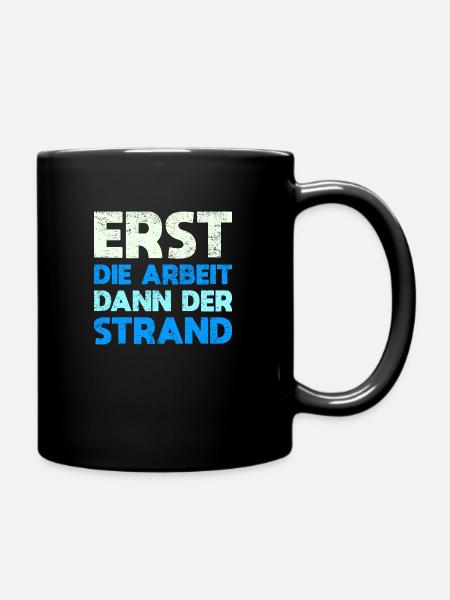 Erst Die Arbeit, Dann Der Strand - Tasse einfarbig - Schwarz