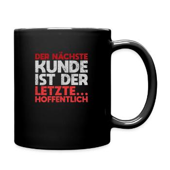 Der Nächste Kunde Ist Der Letzte. Hoffentlich - Tasse einfarbig - Schwarz - Rechts