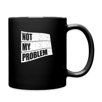 Not My Problem Funny Sarcasm Humor Joke Quote - Full Colour Mug - black - Right