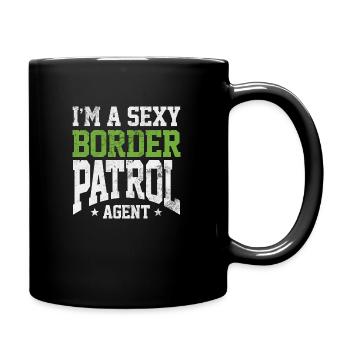 I'm A Sexy Border Patrol Agent National Frontier - Tasse einfarbig - Schwarz - Rechts