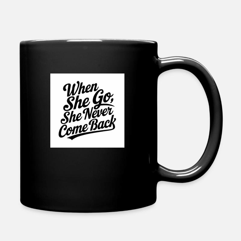 when she go she never come back - Full Colour Mug - black