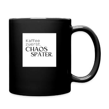 Kaffee zuerst, Chaos später - Tasse einfarbig - Schwarz - Rechts