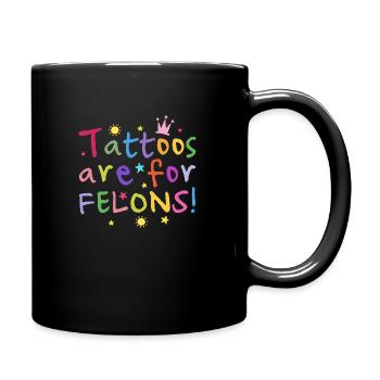 Tattoos Are For Felons Tattooed Illustration - Tasse einfarbig - Schwarz - Rechts