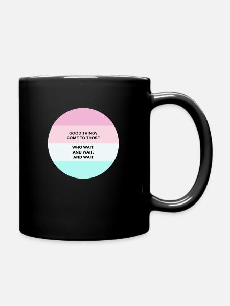 Good things come to those who wait - Full Colour Mug - black