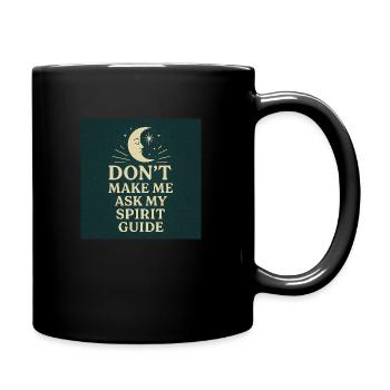 Dont Make Me Ask My Spirit Guide - Full Colour Mug - black - Right