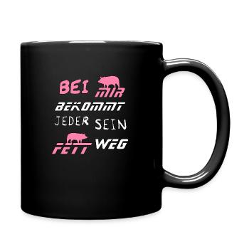 Bei mir bekommt Jeder sein Fett weg - Tasse einfarbig - Schwarz - Rechts