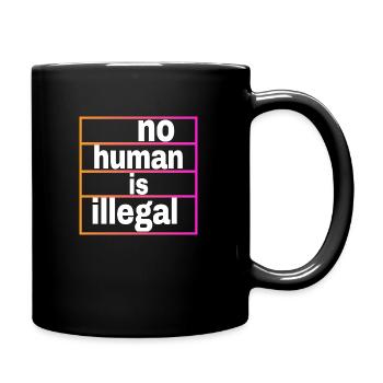 no human is illegal - The Original - Tasse einfarbig - Schwarz - Rechts