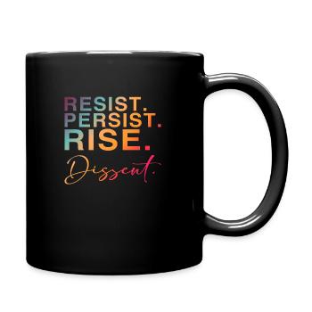 Resist. Persist. Rise. Dissent. - Full Colour Mug - black - Right