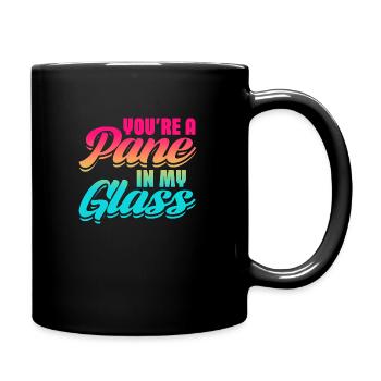 Youre A Pane In My Glass Stained Glass Artist - Tasse einfarbig - Schwarz - Rechts