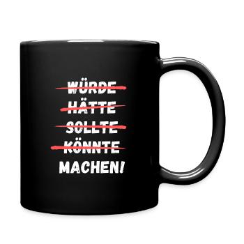 Würde Hätte Sollte Könnte Machen! Lustiger Spruch - Tasse einfarbig - Schwarz - Rechts