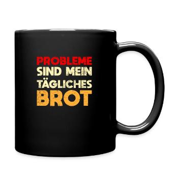 Probleme Sind Mein Tägliches Brot - Tasse einfarbig - Schwarz - Rechts