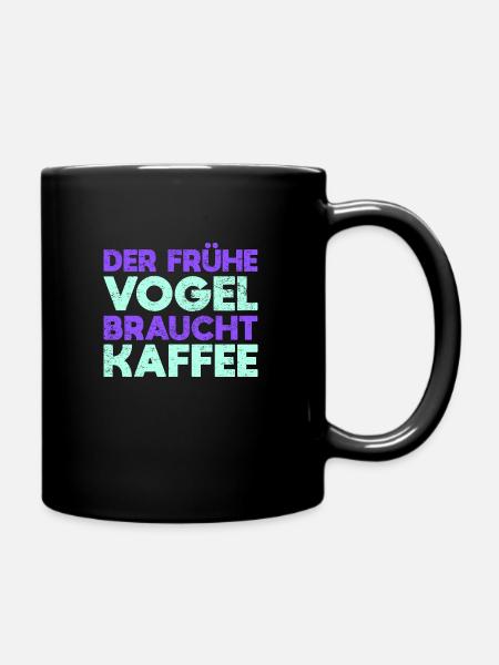Der Frühe Vogel Braucht Kaffee - Tasse einfarbig - Schwarz