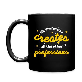 Ma profession crée toutes les autres professions - Mug uni - noir - Gauche