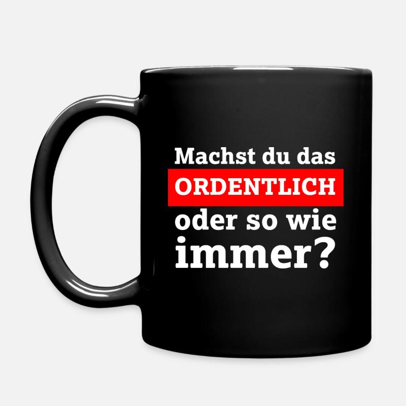 Machst du das ordentlich oder so wie immer? - Tasse einfarbig - Schwarz