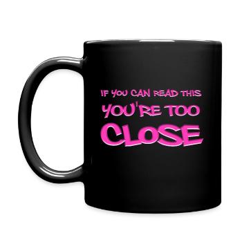 If you can read this, you're too close - Full Colour Mug - black - Left