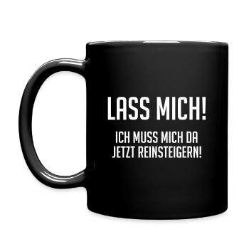 Lass mich! Ich muss mich da reinsteigern! - Tasse einfarbig - Schwarz - Links