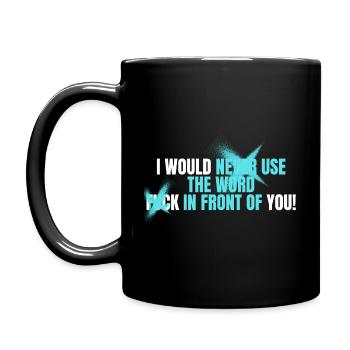 I would never use the Word Fuck in front of you - Tasse einfarbig - Schwarz - Links