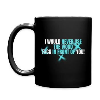 I would never use the Word Fuck in front of you - Full Colour Mug - black - Left