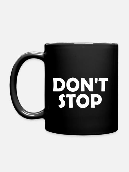Dont stop - Tasse einfarbig - Schwarz