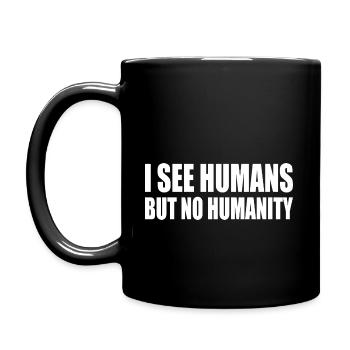i see humans but no humanity - Full Colour Mug - black - Left