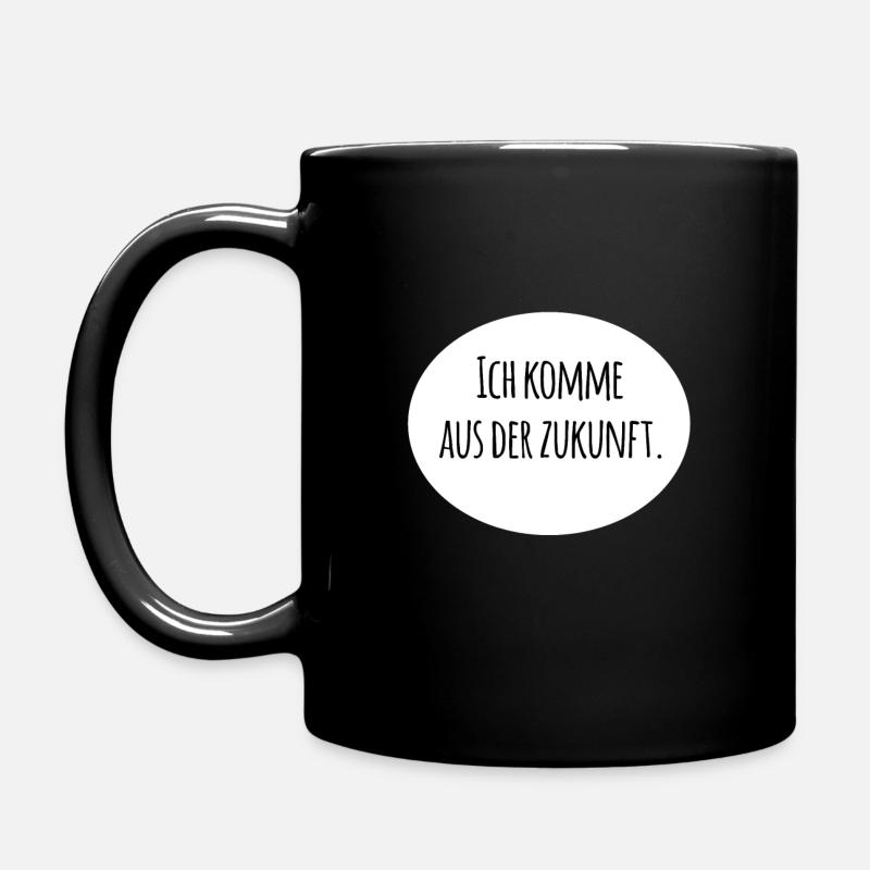 Ich komme aus der Zukunft. Spruch - Tasse einfarbig - Schwarz