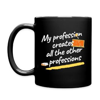 Ma profession crée toutes les autres professions - Mug uni - noir - Gauche