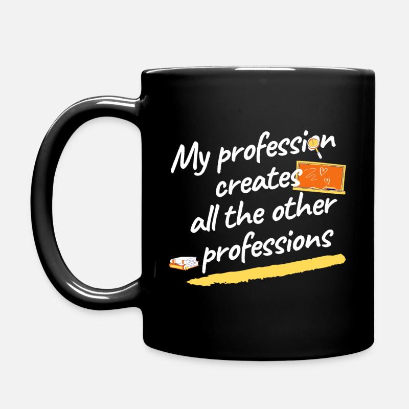 Ma profession crée toutes les autres professions - Mug uni - noir