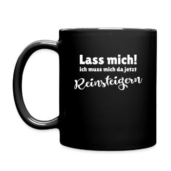 Lass mich ich muss mich reinsteigern - Tasse einfarbig - Schwarz - Links