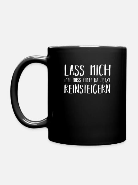 Lass mich ich muss mich reinsteigern - Tasse einfarbig - Schwarz