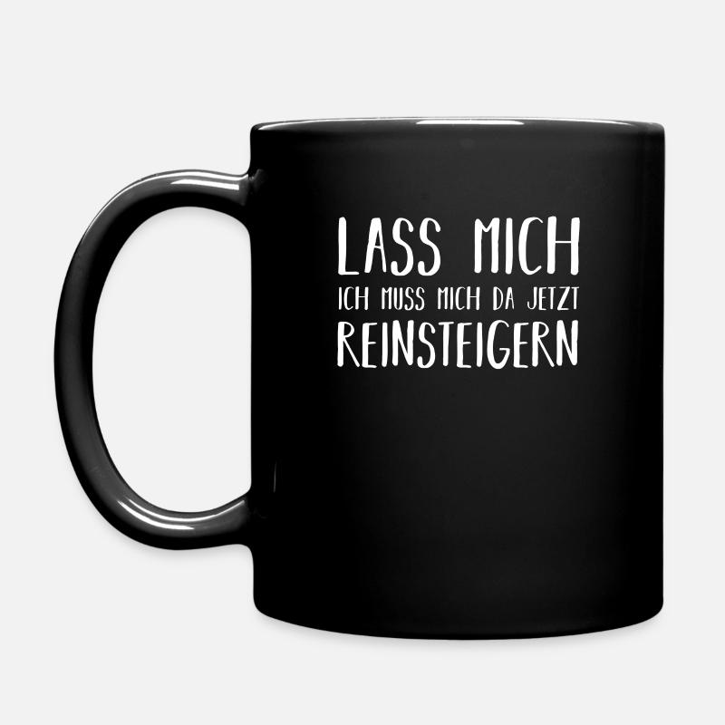 Lass mich ich muss mich reinsteigern - Tasse einfarbig - Schwarz