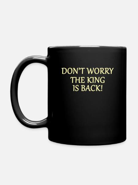 Der König ist wieder da - Tasse einfarbig - Schwarz