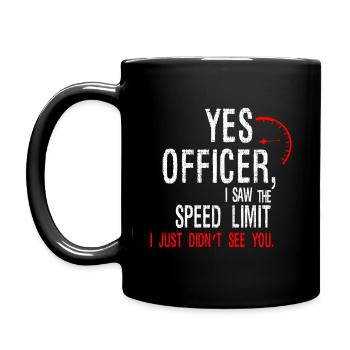 Ja, Officer I Saw, der lustige Slogan von The Speed Limit - Tasse einfarbig - Schwarz - Links