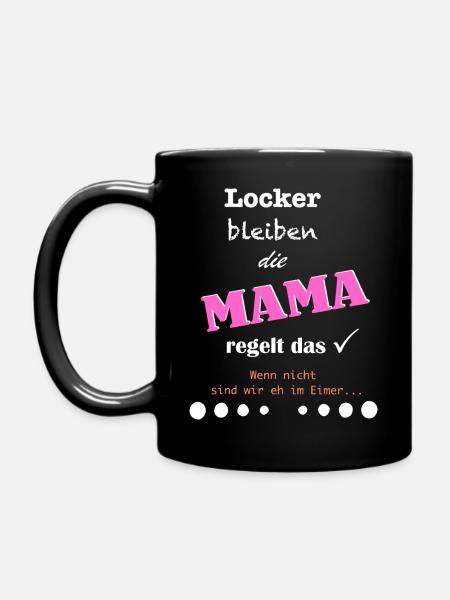Locker bleiben, die Mama regelt das - Tasse einfarbig - Schwarz