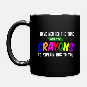 I have neither the time nor the crayons to explain - Coffee Mug