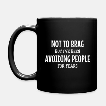 Not to brag, but I've been avoiding people for ... - Coffee Mug