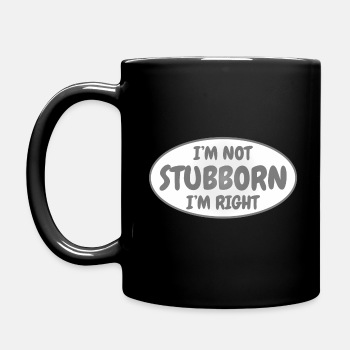 I'm not stubborn, I'm right - Coffee Mug