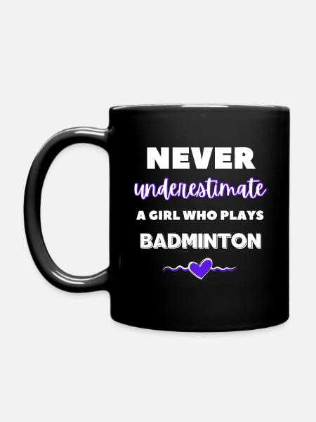 Never underestimate a girl who plays badminton - Full Colour Mug - black