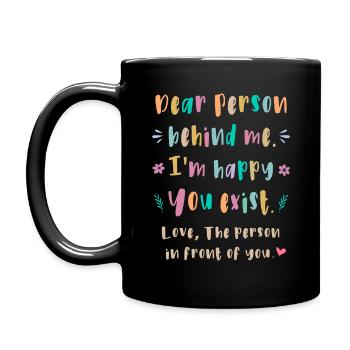 Dear person behind me, I'm happy You exist - Full Colour Mug - black - Left