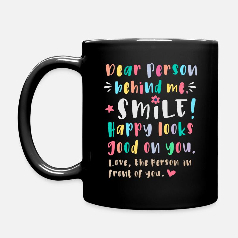Liebe Person hinter mir, Lächle, Glücklich steht d - Tasse einfarbig - Schwarz