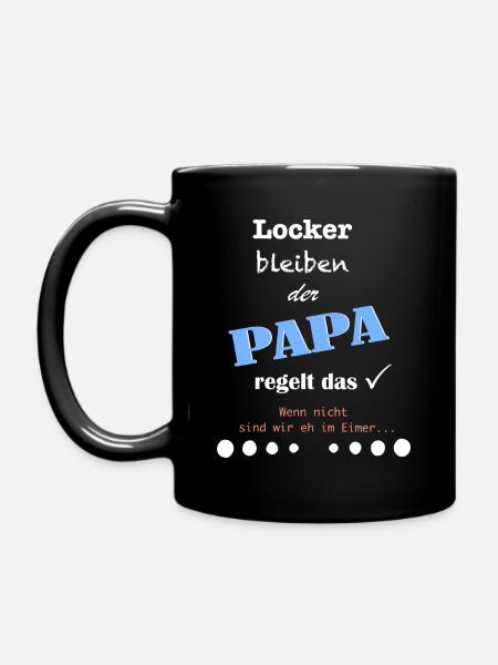 Locker bleiben, der Papa regelt das. - Tasse einfarbig - Schwarz