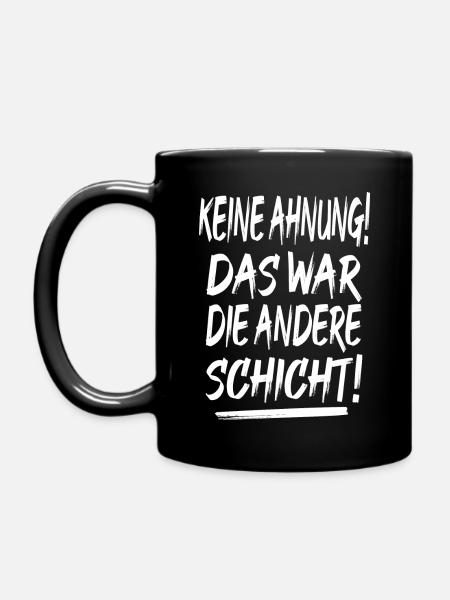 Keine Ahnung Das War Die Andere Schicht - Tasse einfarbig - Schwarz