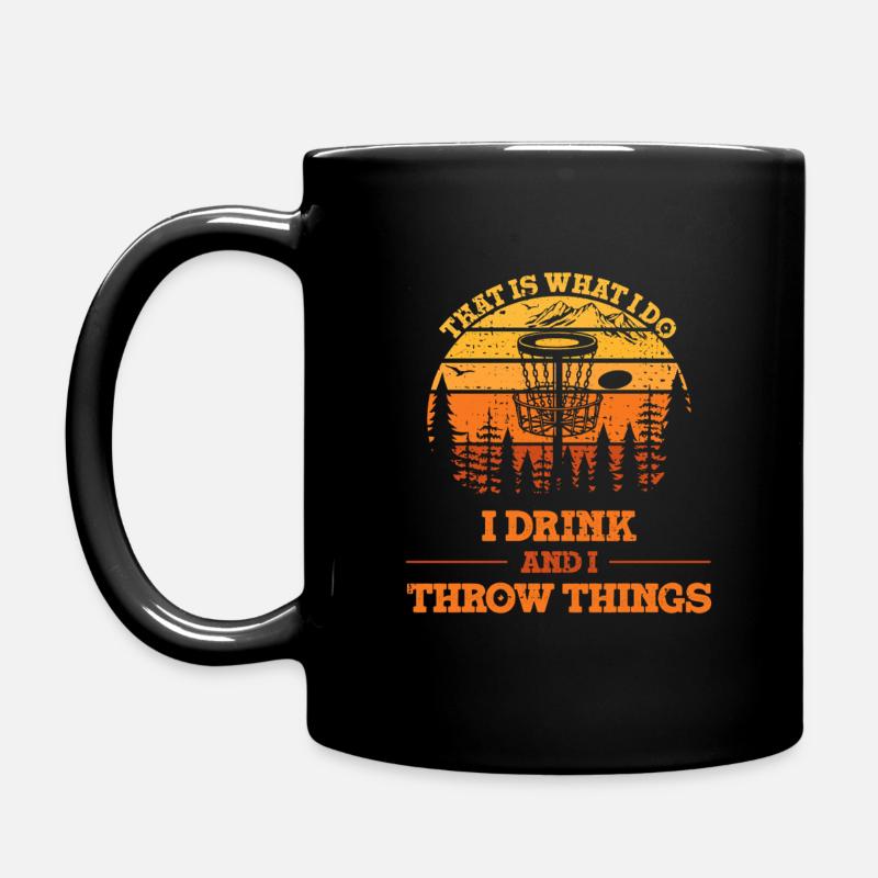 Das ist es, was ich tue, ich trinke und ich werfe Dinge, Scheibe - Tasse einfarbig - Schwarz