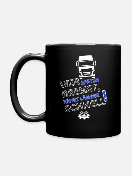 LKW Spruch-WER SPÄTER BREMST IST LÄNGER SCHNELL - Tasse einfarbig - Schwarz