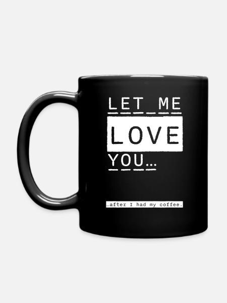 Let me love you after coffee. - Tasse einfarbig - Schwarz