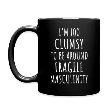 Zu ungeschickt, um in der Nähe von Fragile Masculinity IV zu sein - Tasse einfarbig - Schwarz - Links