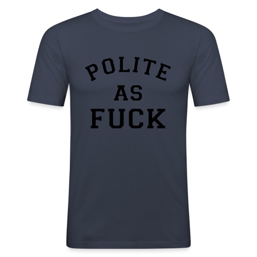 POLITE_AS_FUCK - Men's Slim Fit T-Shirt